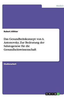 Book cover for Das Gesundheitskonzept von A. Antonovsky. Zur Bedeutung der Salutogenese für die Gesundheitswissenschaft