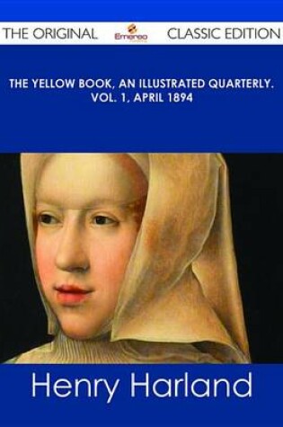 Cover of The Yellow Book, an Illustrated Quarterly. Vol. 1, April 1894 - The Original Classic Edition