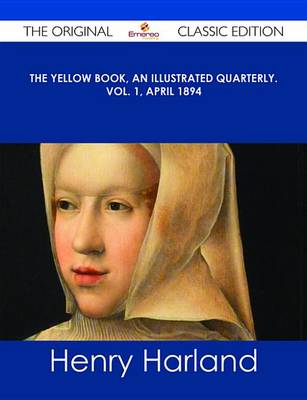 Book cover for The Yellow Book, an Illustrated Quarterly. Vol. 1, April 1894 - The Original Classic Edition