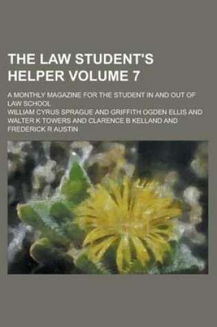 Cover of The Law Student's Helper; A Monthly Magazine for the Student in and Out of Law School Volume 7