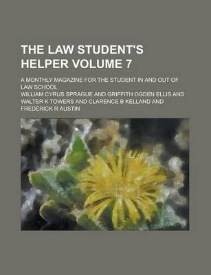 Book cover for The Law Student's Helper; A Monthly Magazine for the Student in and Out of Law School Volume 7