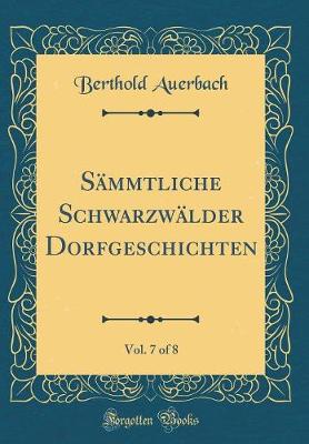 Book cover for Sammtliche Schwarzwalder Dorfgeschichten, Vol. 7 of 8 (Classic Reprint)