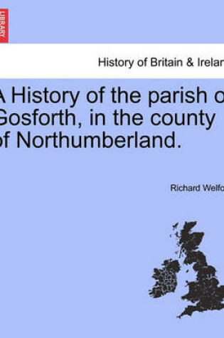 Cover of A History of the Parish of Gosforth, in the County of Northumberland.