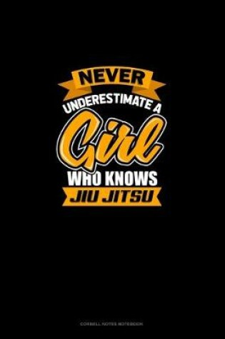 Cover of Never Underestimate A Girl Who Knows Jiu Jitsu