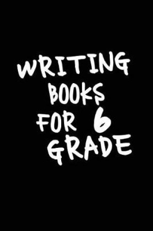 Cover of Writing Books For 6 Grade