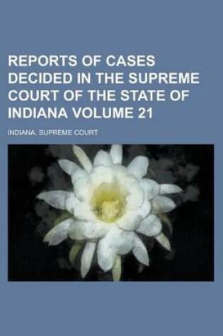 Cover of Reports of Cases Decided in the Supreme Court of the State of Indiana Volume 21