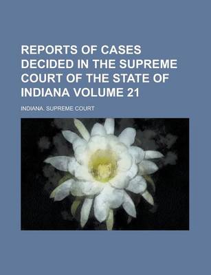 Book cover for Reports of Cases Decided in the Supreme Court of the State of Indiana Volume 21