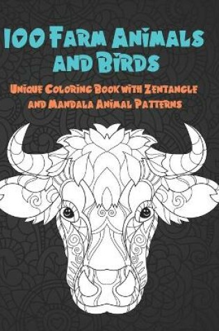Cover of 100 Farm Animals and Birds - Unique Coloring Book with Zentangle and Mandala Animal Patterns