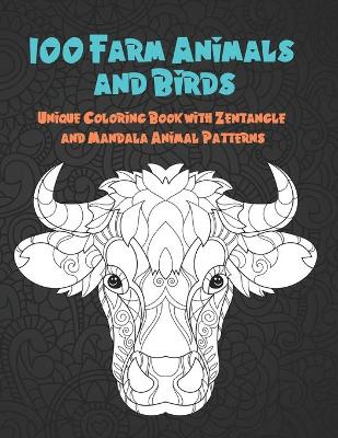 Cover of 100 Farm Animals and Birds - Unique Coloring Book with Zentangle and Mandala Animal Patterns
