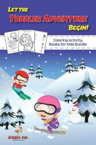 Cover of Let the Toddler Adventure Begin! Coloring Activity Books for Kids Bundle