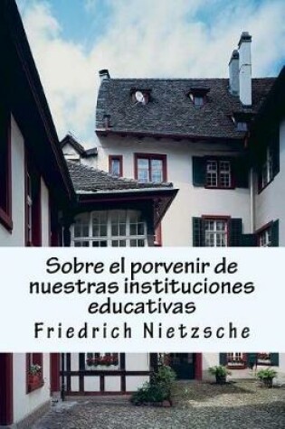Cover of Sobre El Porvenir de Nuestras Instituciones Educativas
