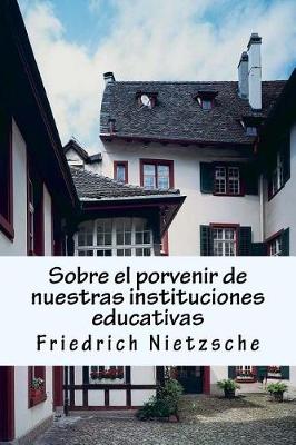 Book cover for Sobre El Porvenir de Nuestras Instituciones Educativas