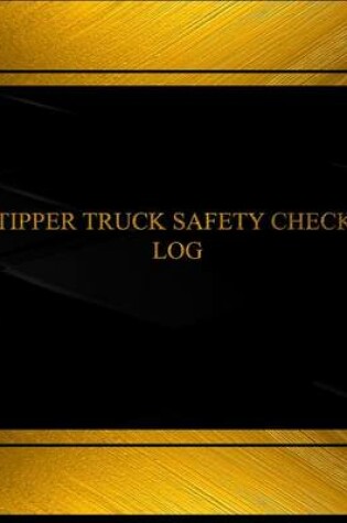 Cover of Tipper Truck Safety Check Log (Log Book, Journal - 125 pgs, 8.5 X 11 inches)