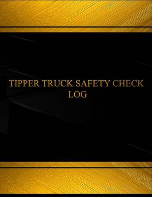 Cover of Tipper Truck Safety Check Log (Log Book, Journal - 125 pgs, 8.5 X 11 inches)