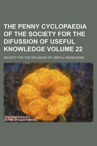 Cover of The Penny Cyclopaedia of the Society for the Difussion of Useful Knowledge Volume 22