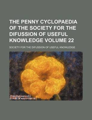 Book cover for The Penny Cyclopaedia of the Society for the Difussion of Useful Knowledge Volume 22