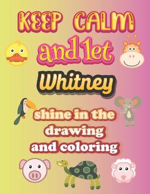 Book cover for keep calm and let Whitney shine in the drawing and coloring