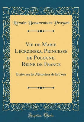 Book cover for Vie de Marie Leckzinska, Princesse de Pologne, Reine de France