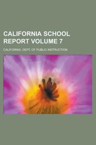 Cover of California School Report Volume 7