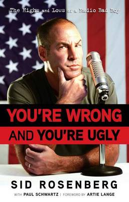 Book cover for You're Wrong and You're Ugly: The Highs and Lows of a Radio Bad Boy