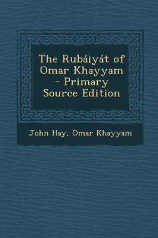Cover of The Rubaiyat of Omar Khayyam - Primary Source Edition