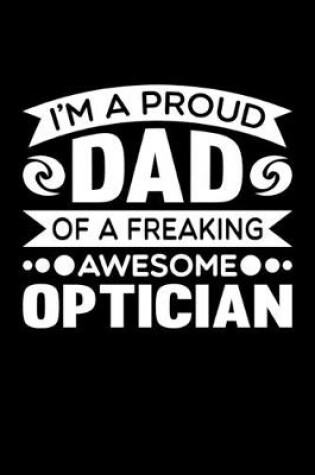 Cover of I'm A Proud Dad Of A Freaking Awesome Optician