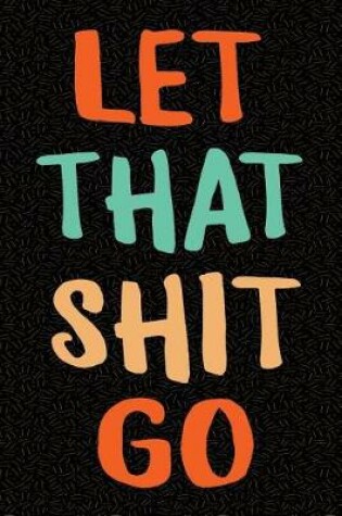 Cover of Let That Shit Go