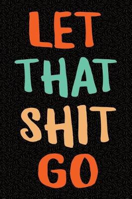 Book cover for Let That Shit Go