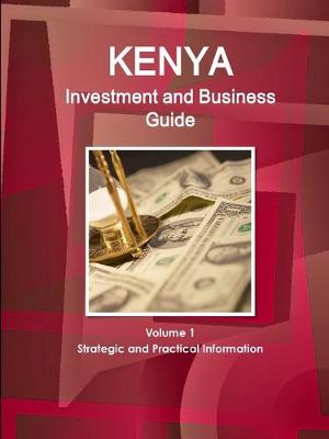 Book cover for Kenya Investment and Business Guide Volume 1 Strategic and Practical Information