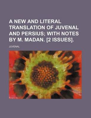 Book cover for A New and Literal Translation of Juvenal and Persius; With Notes by M. Madan. [2 Issues].