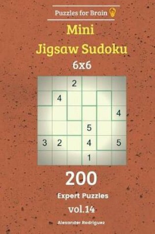 Cover of Puzzles for Brain - Mini Jigsaw Sudoku 200 Expert Puzzles 6x6 vol. 14