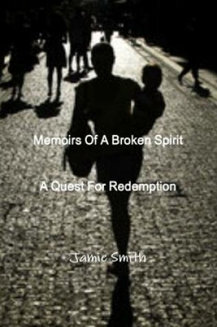 Cover of Memoirs Of A Broken Spirit; A Quest For Redemption