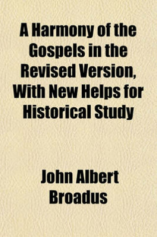 Cover of A Harmony of the Gospels in the Revised Version, with New Helps for Historical Study