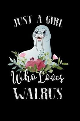 Cover of Just a Girl Who Loves Walrus