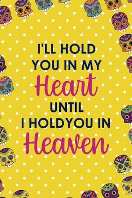 Book cover for I'll Hold You In My Heart Until I Hold You In Heaven
