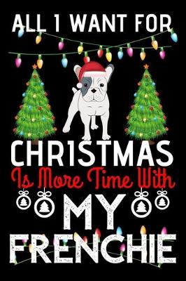 Book cover for All i want for Christmas is more time with my Frenchie