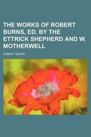 Cover of The Works of Robert Burns, Ed. by the Ettrick Shepherd and W. Motherwell