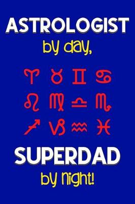 Book cover for Astrologist by day, Superdad by night!