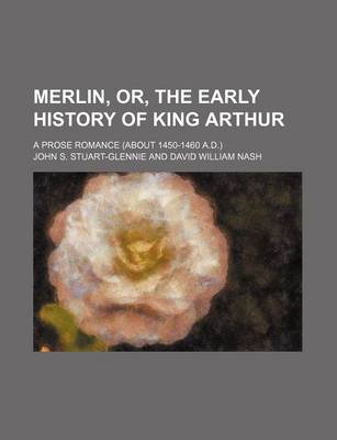 Book cover for Merlin, Or, the Early History of King Arthur; A Prose Romance (about 1450-1460 A.D.)