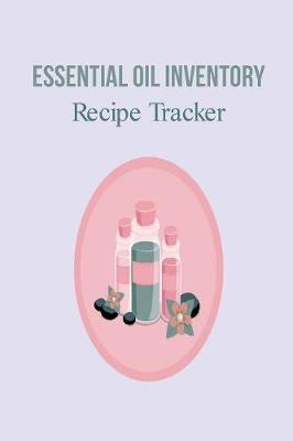 Book cover for Essential Oil Inventory Recipe Tracker