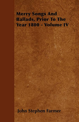 Book cover for Merry Songs And Ballads, Prior To The Year 1800 - Volume IV