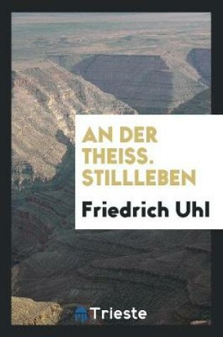 Cover of An Der Theiss. Stillleben