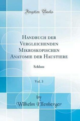 Cover of Handbuch Der Vergleichenden Mikroskopischen Anatomie Der Haustiere, Vol. 3