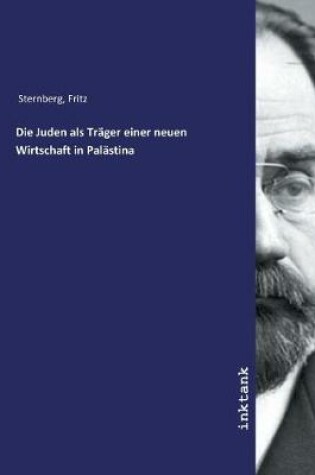 Cover of Die Juden als Trager einer neuen Wirtschaft in Palastina