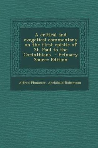 Cover of A Critical and Exegetical Commentary on the First Epistle of St. Paul to the Corinthians - Primary Source Edition