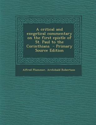 Book cover for A Critical and Exegetical Commentary on the First Epistle of St. Paul to the Corinthians - Primary Source Edition