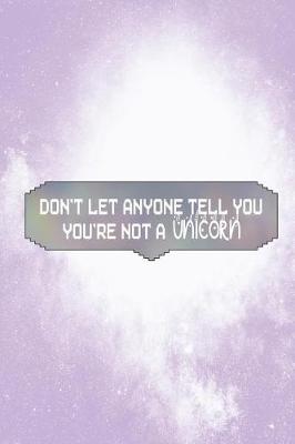 Book cover for Don't Let Anyone Tell You You're Not A Unicorn