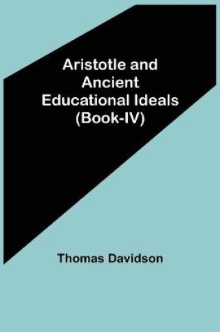 Cover of Aristotle and Ancient Educational Ideals (Book-IV)