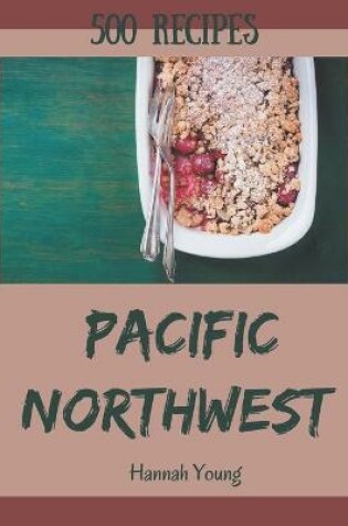 Cover of 500 Pacific Northwest Recipes