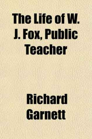 Cover of The Life of W. J. Fox, Public Teacher